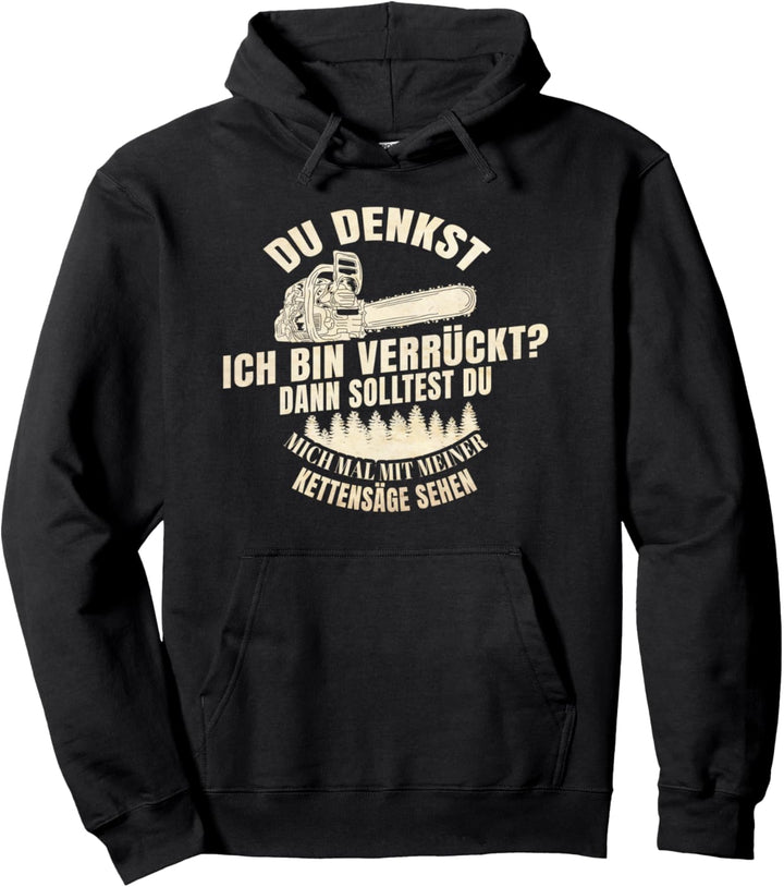 Du Denkst Ich Bin Verrückt Herren Kettensäge Holzfäller Wald Pullover Hoodie