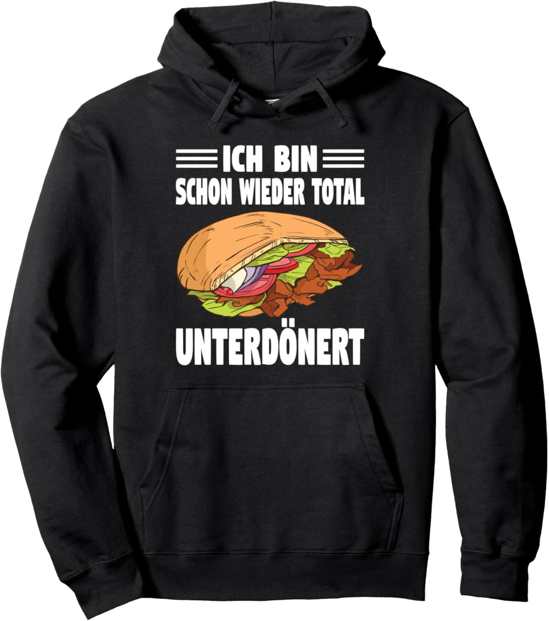 Ich Bin Schon Wieder Total Unterdönert Döner Pullover Hoodie