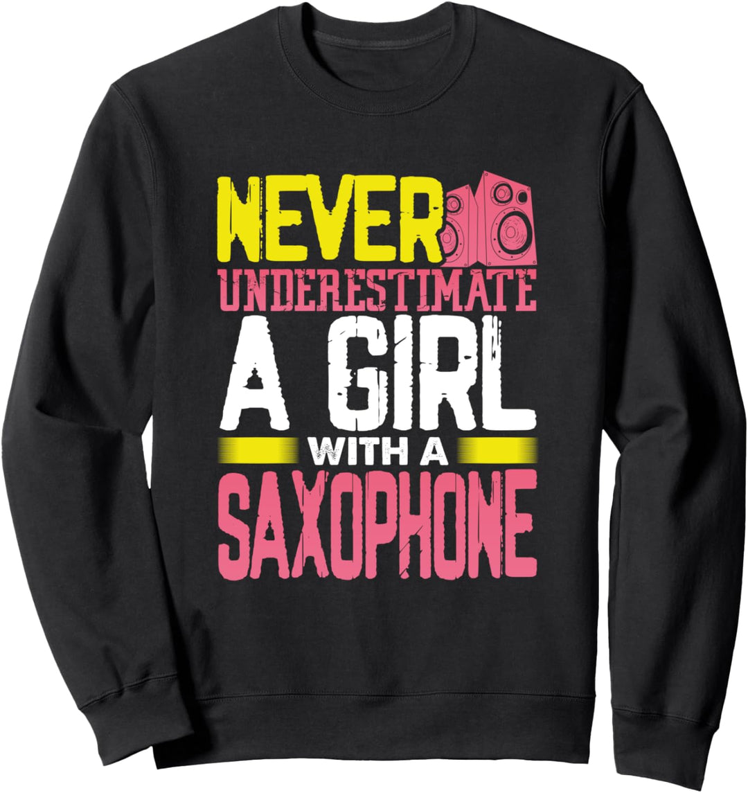 Jazz Music Gift Never Underestimate a Girl with a Saxophone Sweatshirt