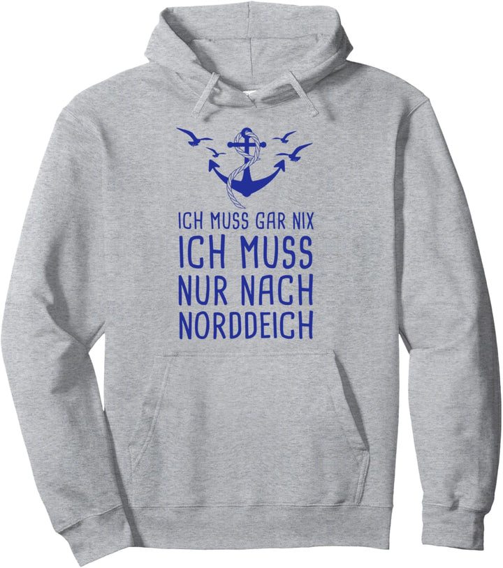 Ich Muss Gar Nix Ich Muss Nur Nach Norddeich Urlaub Nordsee Pullover Hoodie