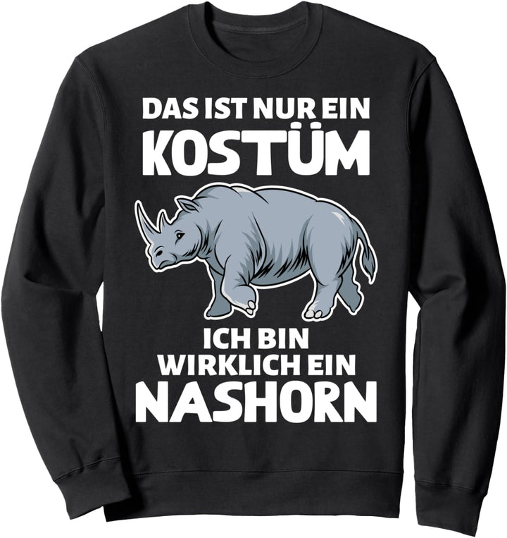 DAS IST NUR EIN KOSTÜM ICH BIN WIRKLICH EIN NASHORN Sweatshirt