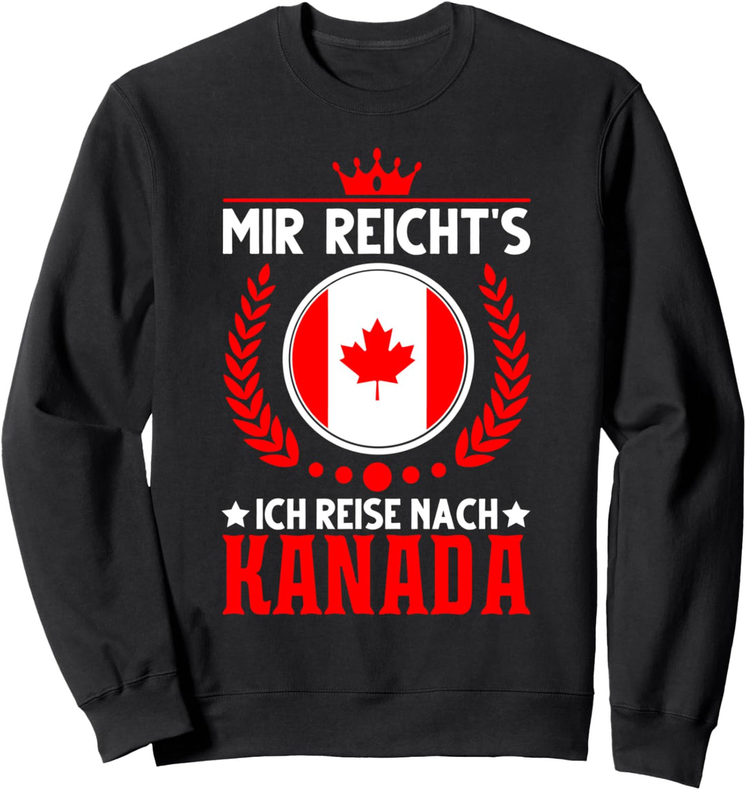 Mir reicht's Ich reise nach Kanada Urlaub Kanadische Flagge Sweatshirt
