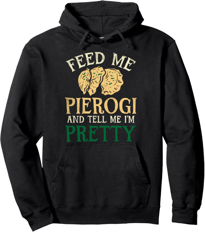 Füttere Mich Mit Pierogi Und Sag Mir Dass Ich Hübsch Bin Pullover Hoodie