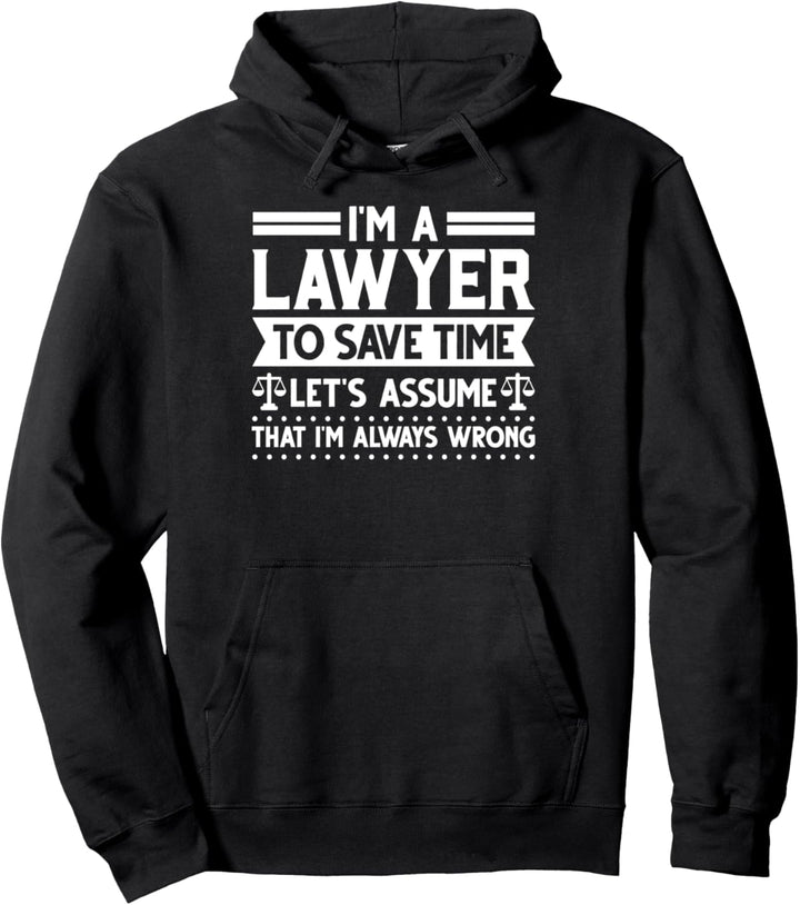Ich bin Anwalt, lass uns annehmen, dass ich mich immer irre Pullover Hoodie