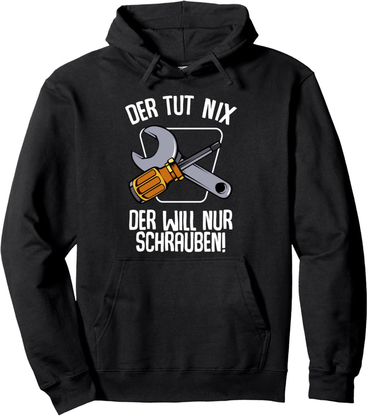 Der Tut Nix Der Will Nur Schrauben KFZ Mechaniker Lustig Pullover Hoodie