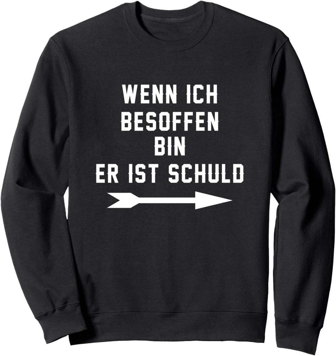 Wenn Ich Besoffen Bin Er Ist Schuld Lustiger Bier Spruch Sweatshirt