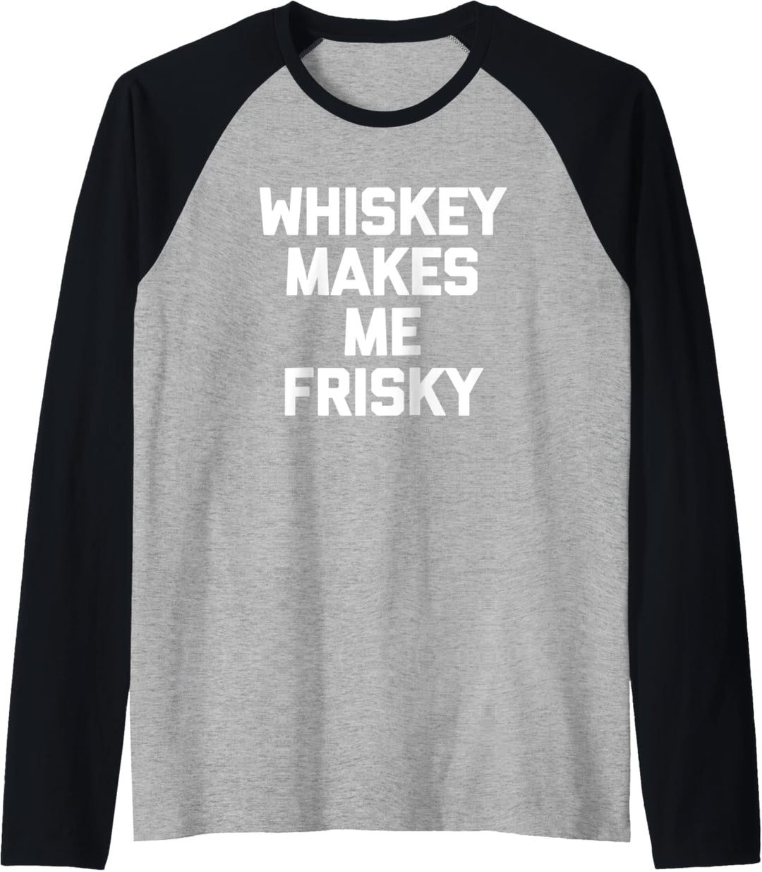 Whiskey Makes Me Frisky T-Shirt Lustiges Spruch Drunk Trinken Raglan