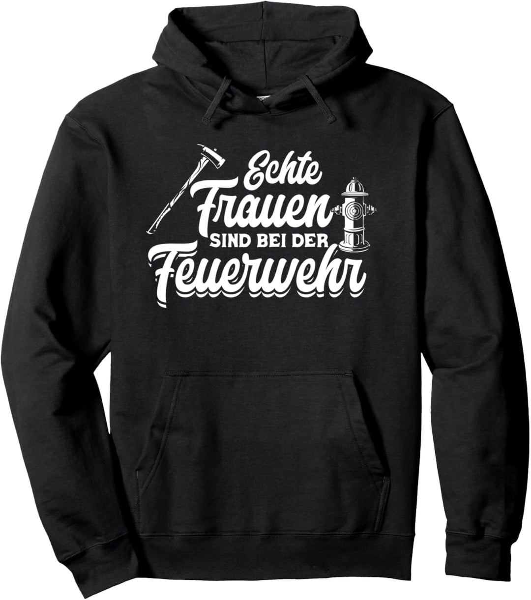 Echte Frauen Sind Bei Der Feuerwehr Feuerwehrfrau Spruch Pullover Hoodie