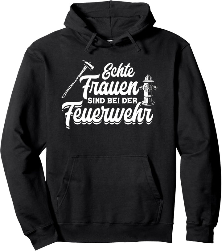 Echte Frauen Sind Bei Der Feuerwehr Feuerwehrfrau Spruch Pullover Hoodie
