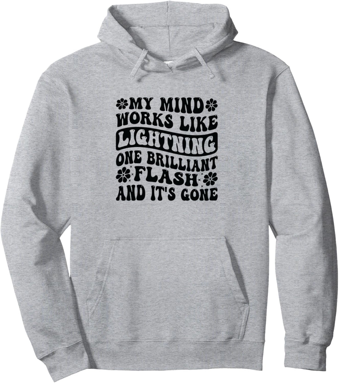 My Mind Works Like Lightning - One Flash And It's Gone Pullover Hoodie