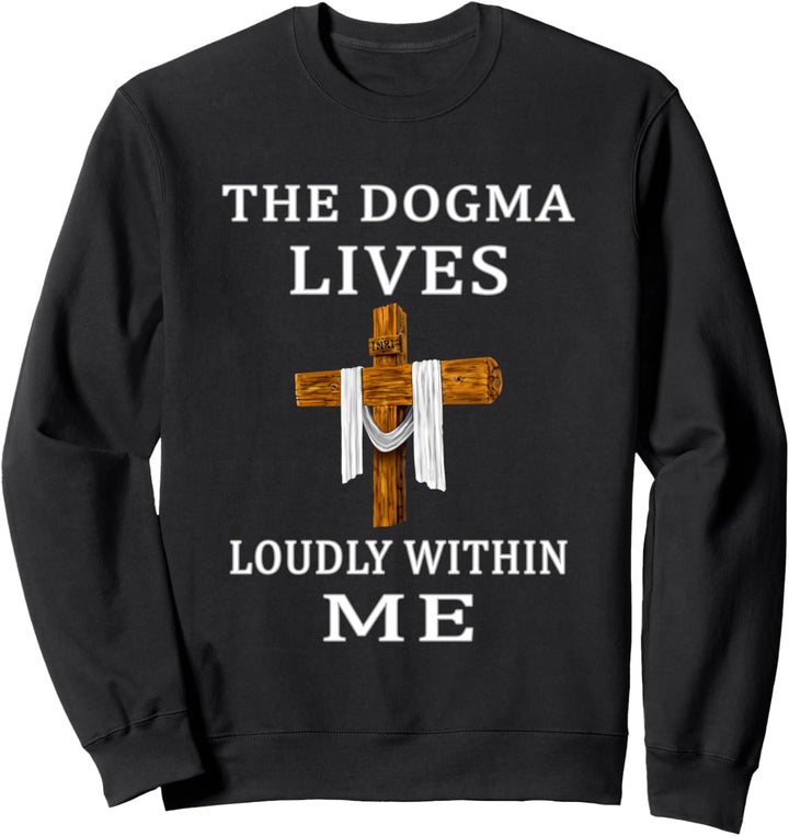 Das Dogma lebt laut in mir Jesus Life Catholic Gift Sweatshirt