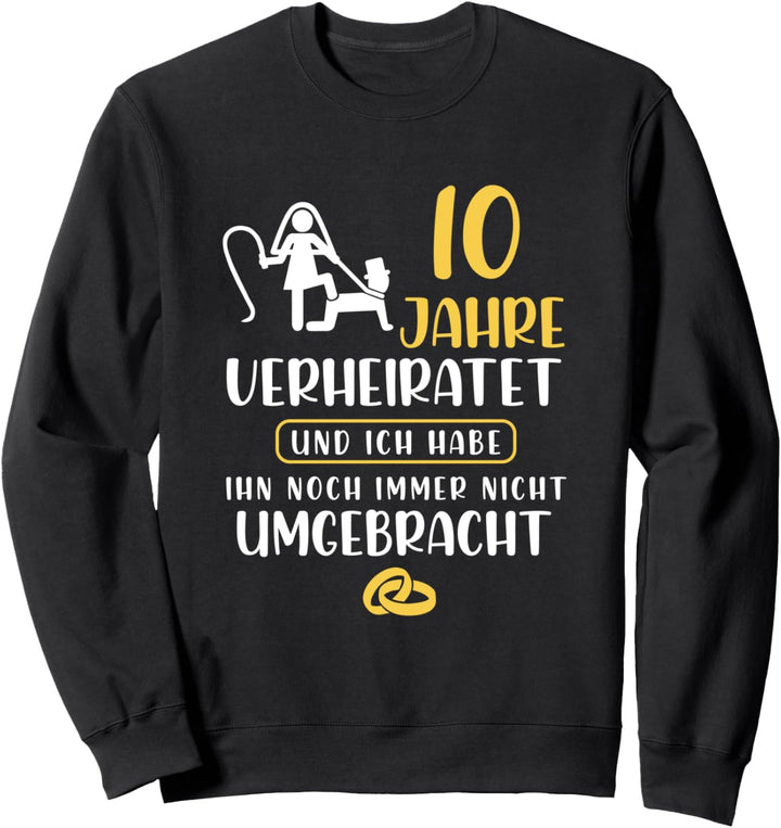 10 Jahre Verheiratet Lustiger Spruch Geschenk für Ehefrau Sweatshirt