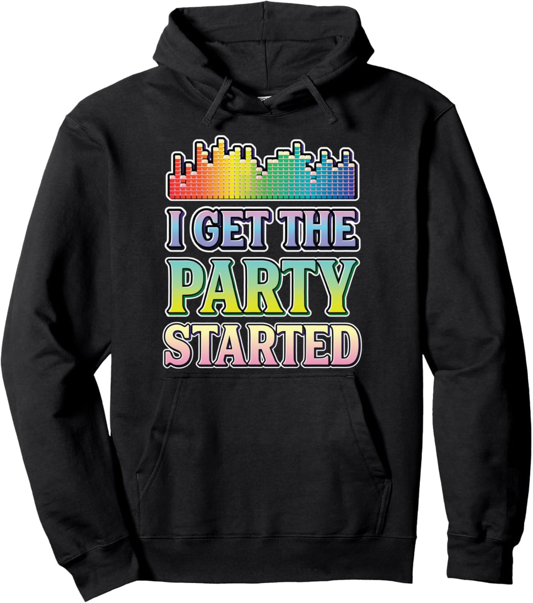 I Get The Party Started DJ Disc Jockey Funny Pullover Hoodie
