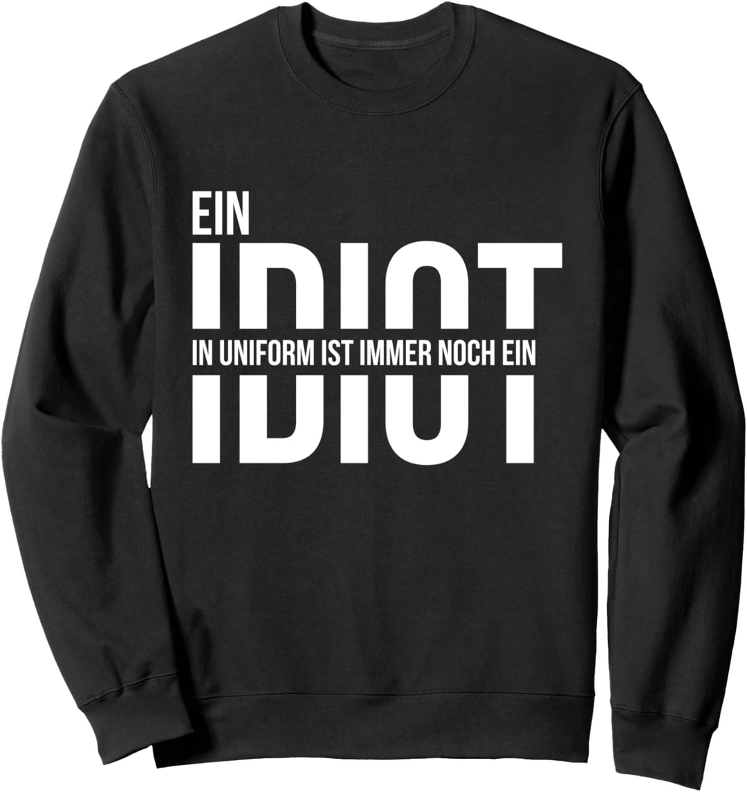 Ein Idiot in Uniform ist immer noch ein Idiot - Demo Sweatshirt