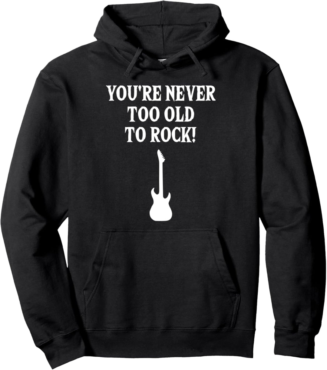 Lustiges - You're Never Too Old To Rock! Pullover Hoodie