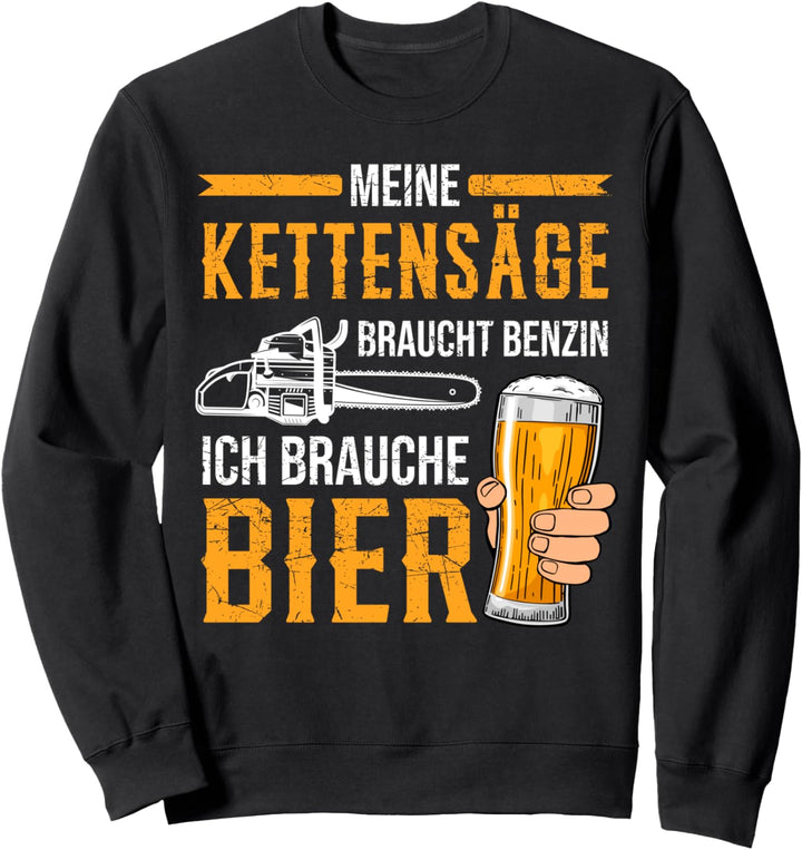 Kettensäge Bier Benzin Motorsäge Holz machen Wald Baum Sweatshirt