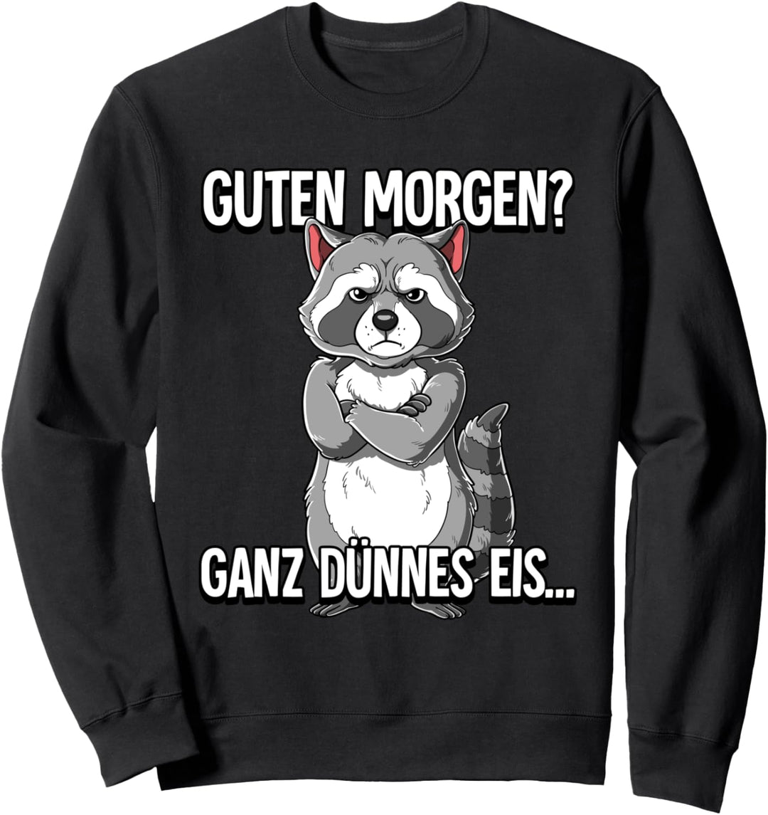 Guten Morgen Ganz Dünnes Eis Waschbär Sweatshirt