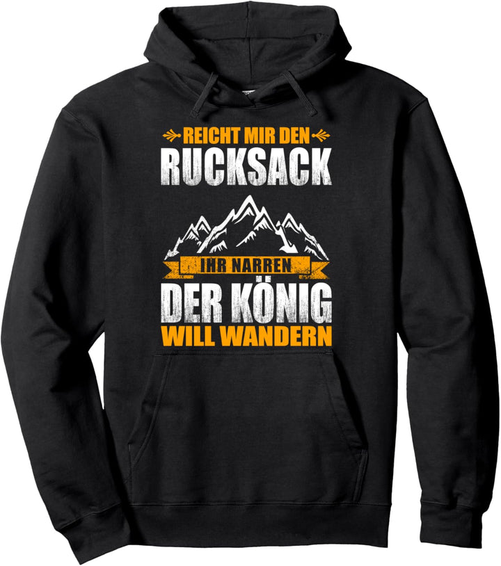 Der König will Wandern - Alpen Berge Bergsteigen Pullover Hoodie