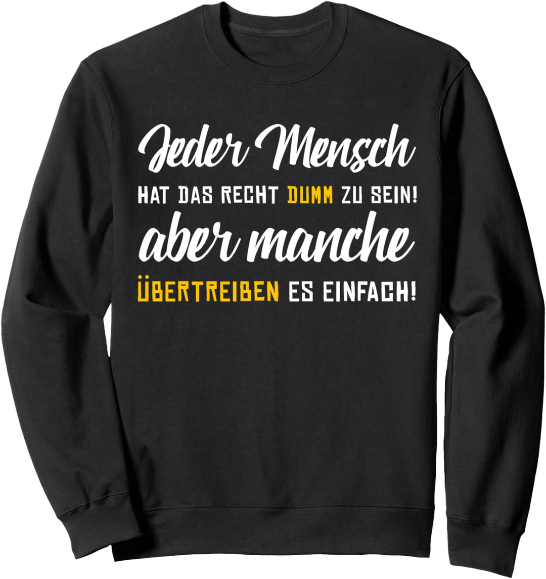 Jeder Mensch hat das Recht dumm zu sein! Lustiger Spruch Sweatshirt