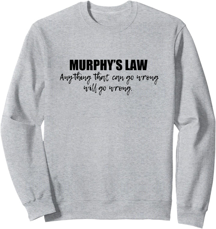 Murphy's Law Anything That Can Go Wrong Will Go Wrong Sweatshirt