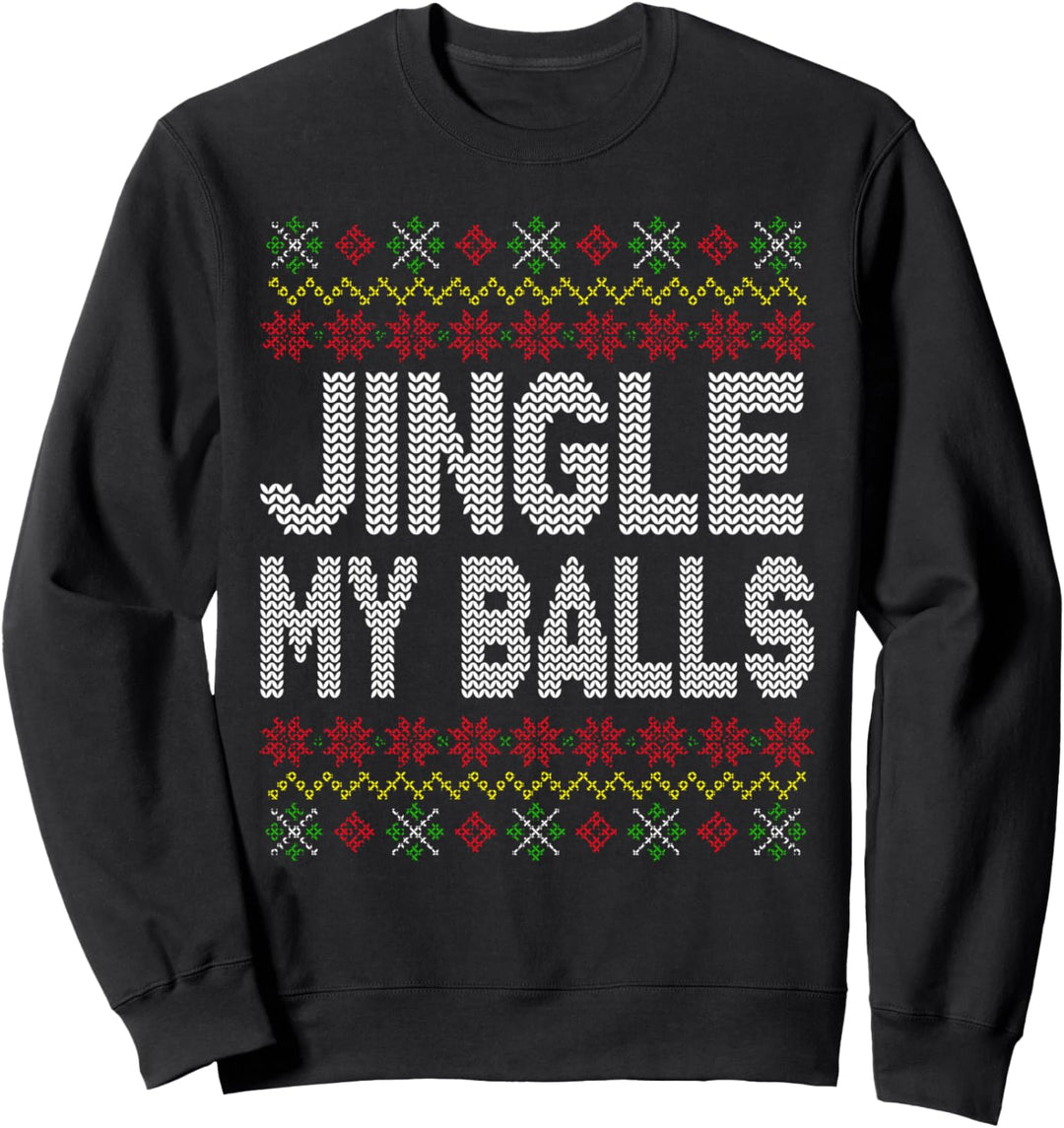 Jingle My Balls Ugly Christmas Pattern Funny Quotes Humor Sweatshirt