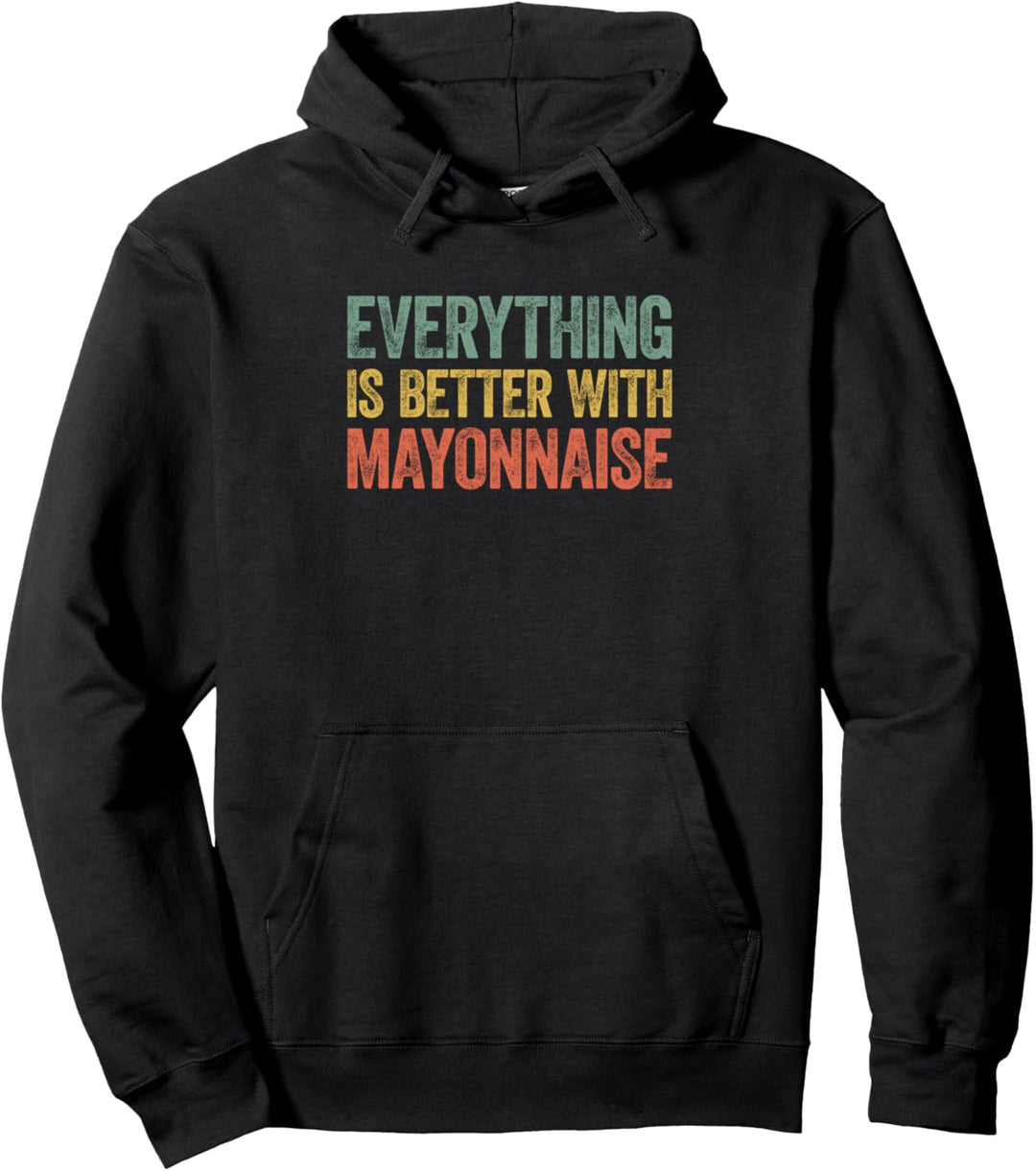 Everything Is Better With Mayonnaise Pullover Hoodie