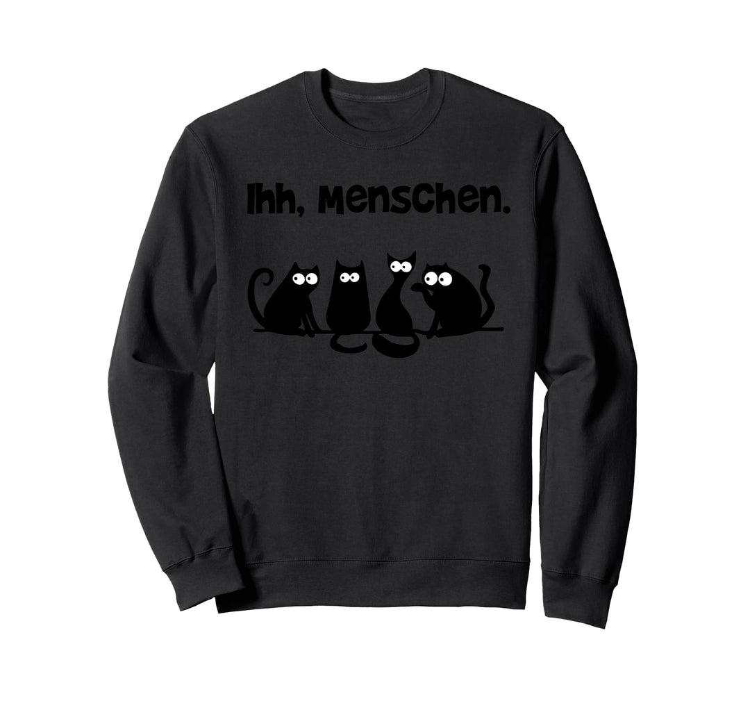 "Ihh, Menschen" Katzen Design - Lustiges Katzenmotiv Sweatshirt