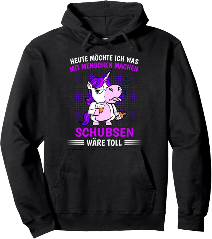 Heute möchte ich was mit Menschen machen Schubsen wäre toll Pullover Hoodie