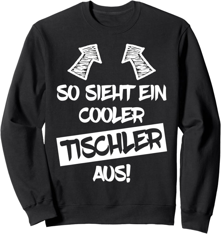 Cooler Tischler Lustiger Spruch Tischlerei Schreiner-Meister Sweatshirt