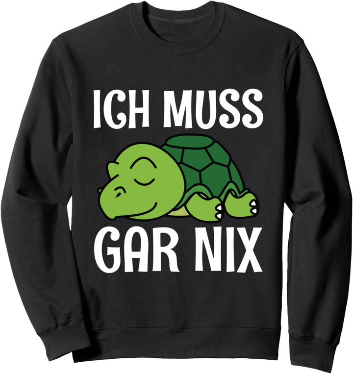 Ich Muss Gar Nix Lustiges Schildkröten Spruch Sweatshirt