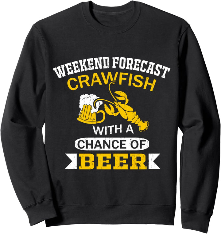 Weekend Forecast Crawfish With A Chance Of Beer Sweatshirt