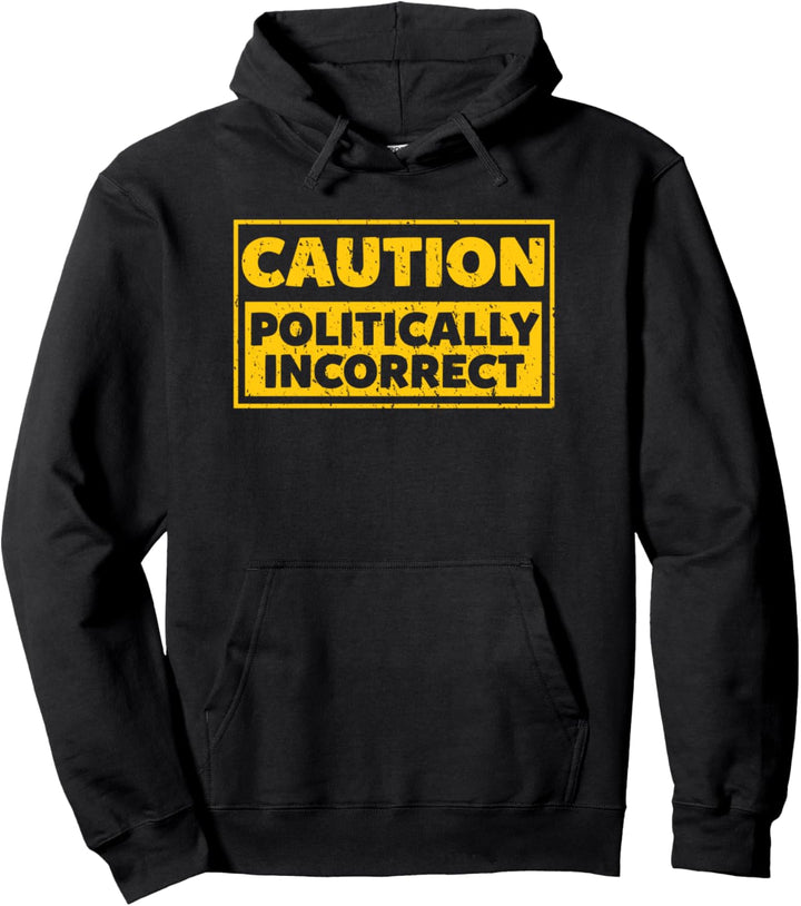 Caution Politically Incorrect Free Speech Campaign Pullover Hoodie