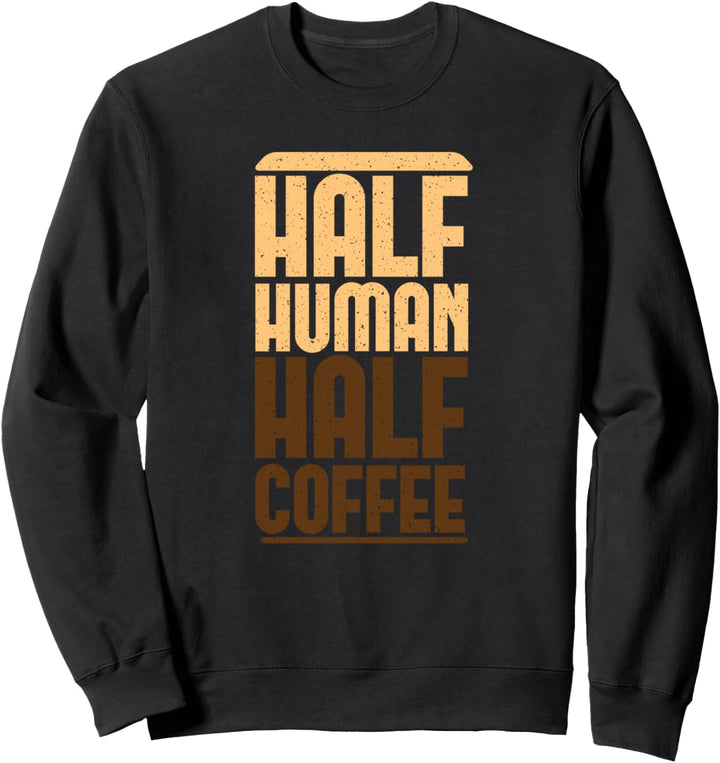 Halb Mensch halb Kaffee Lustige Koffein-Liebe Sweatshirt