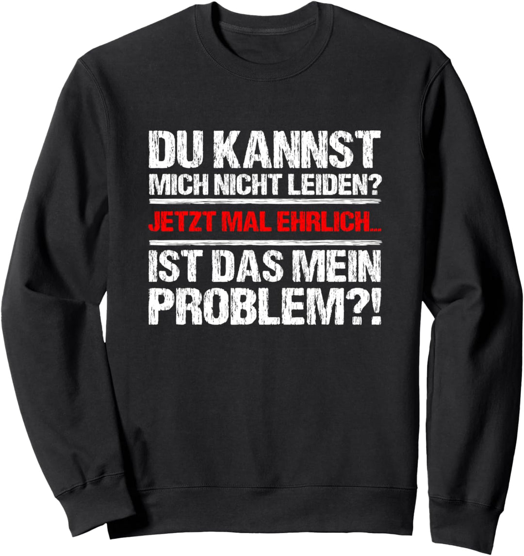 Du kannst mich nicht leiden? Cooler Spruch Statement Sweatshirt