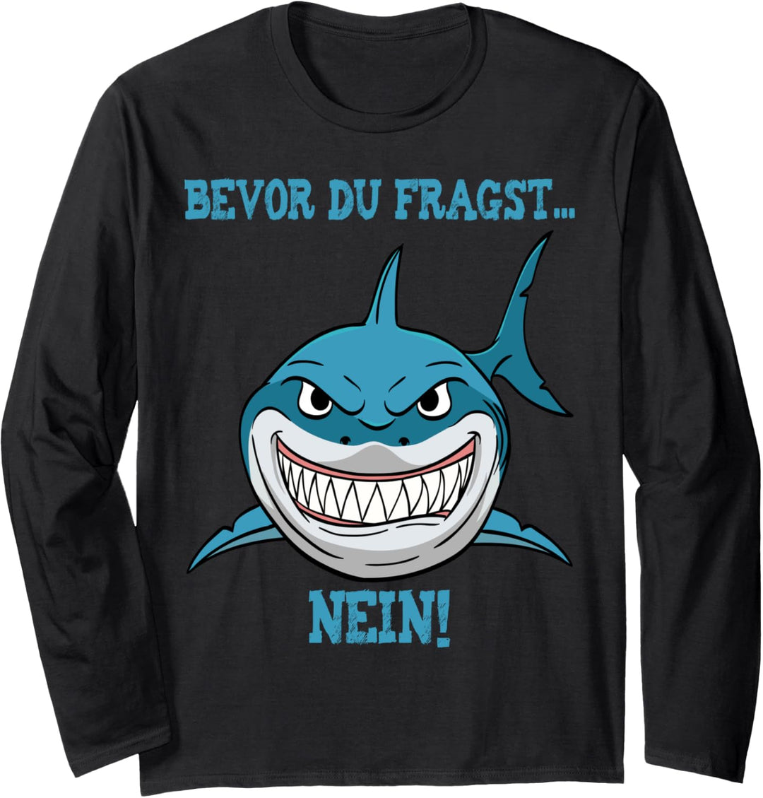 Bevor du Fragst NEIN lustiges HAI Shark Design Geschenk Langarmshirt