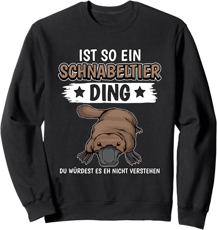 Ist so ein Schnabeltier Ding Schnabeltier Sweatshirt