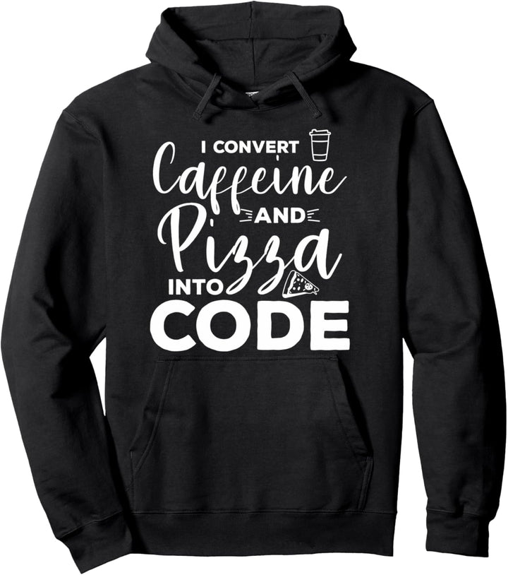 I Convert Coffein And Pizza In Code Pullover Hoodie
