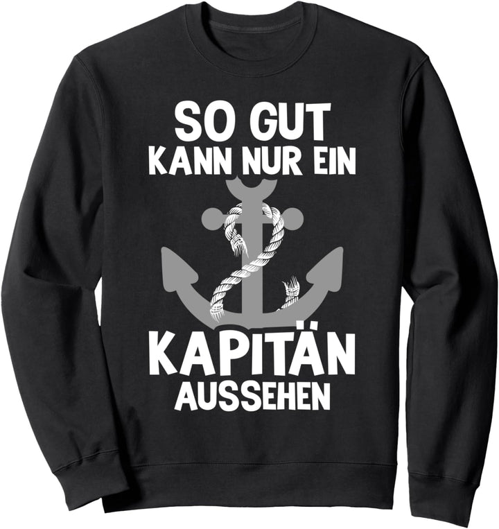 Segler So Gut Kann Nur Ein Kapitän Aussehen Skipper Kapitän Sweatshirt