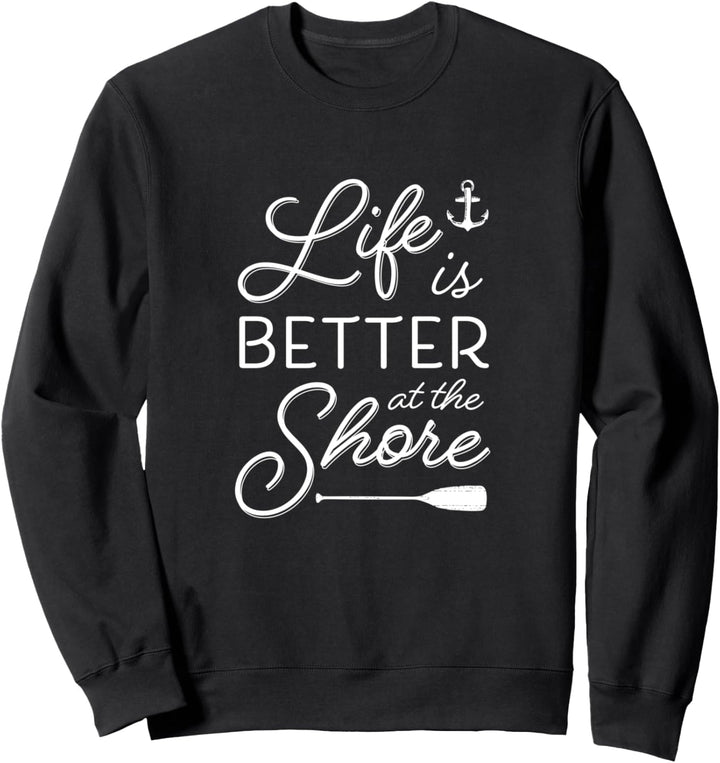 Life Is Better At the Shore | Beach Vacation Quote Sweatshirt