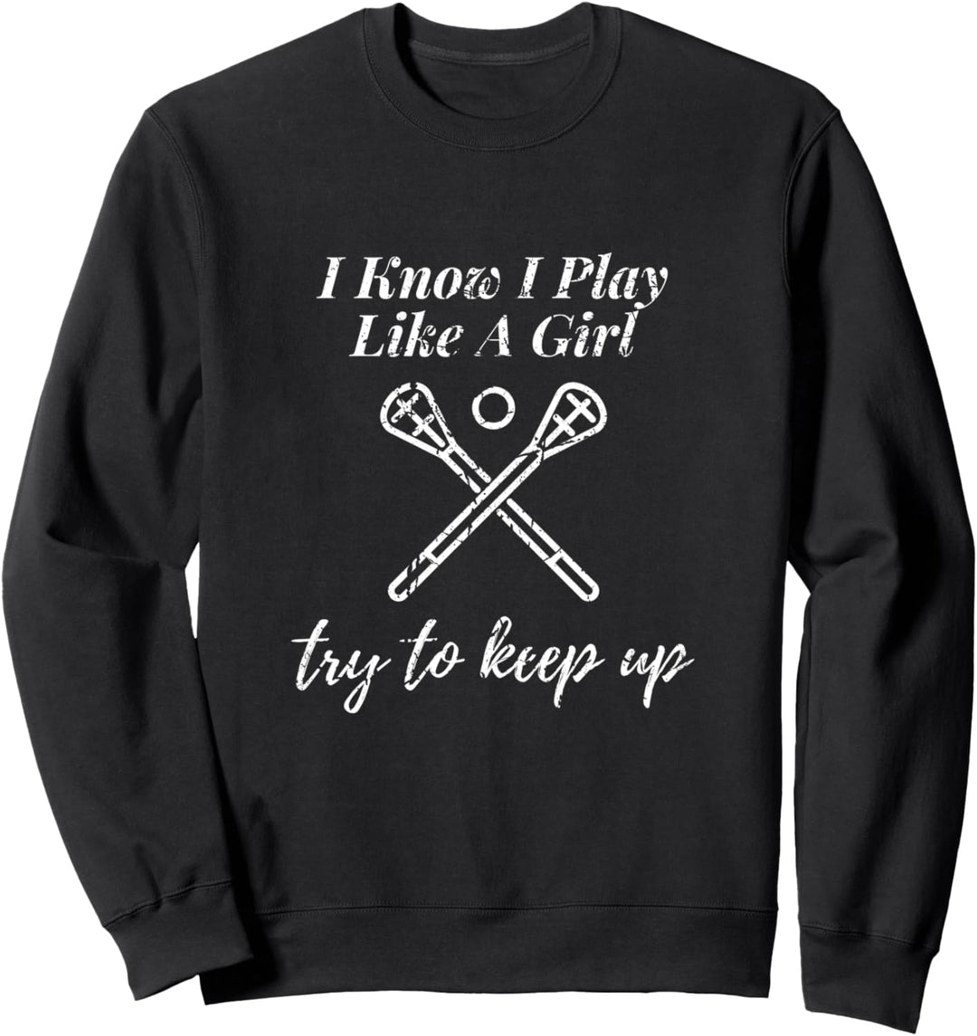 Lacrosse Design Ich weiss, ich spiele wie ein Mädchen Sweatshirt