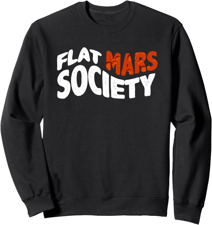 Flat Mars Society Funny Typography Astronomy Theory Science Sweatshirt