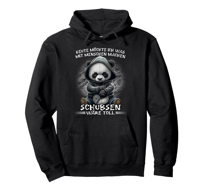 Heute möchte ich was mit Menschen machen Schubsen wäre toll Pullover Hoodie
