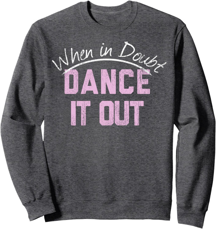 When In Doubt Dance It Out Sweatshirt