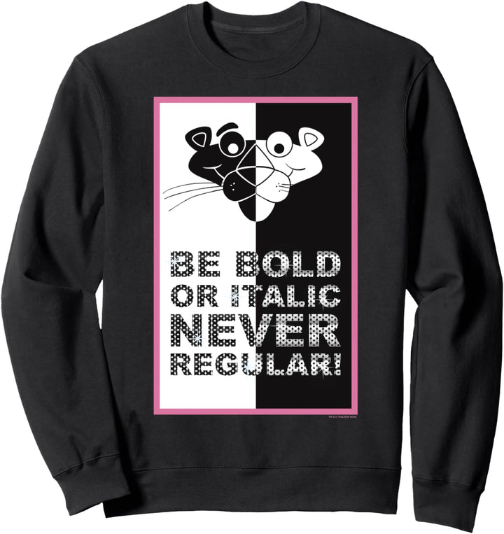The Pink Panther Be Bold Or Italic Never Regular Sweatshirt