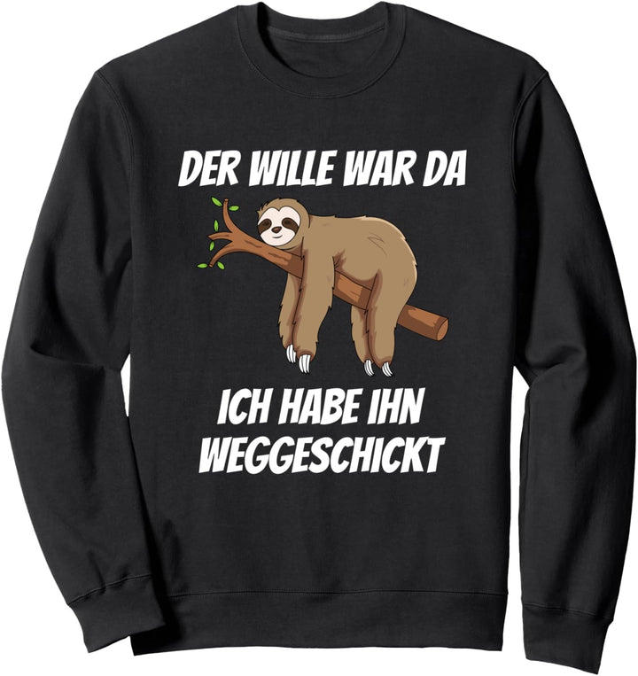 Der Wille War Da Ich Habe Ihn Weggeschickt Faultier Sweatshirt