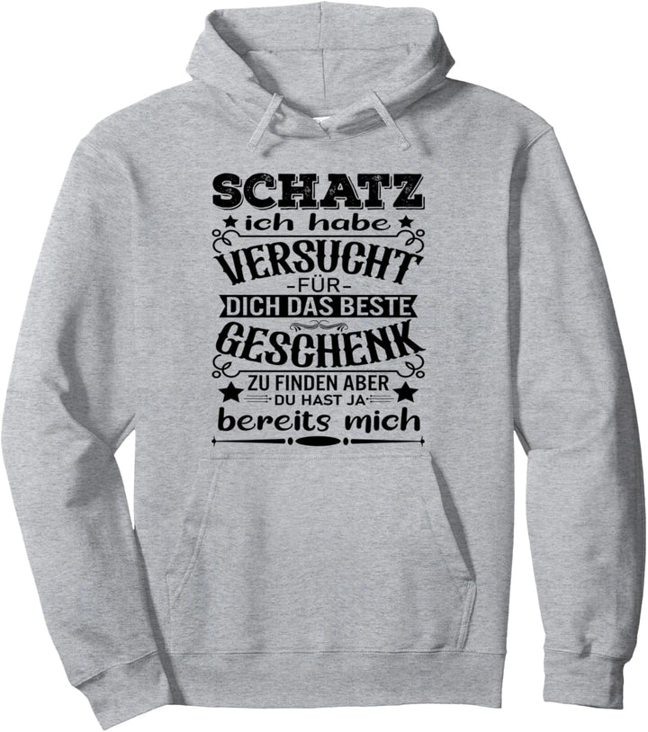 Schatz Ich Habe Versucht Für Dich Das Beste Geschenk Spruch Pullover Hoodie
