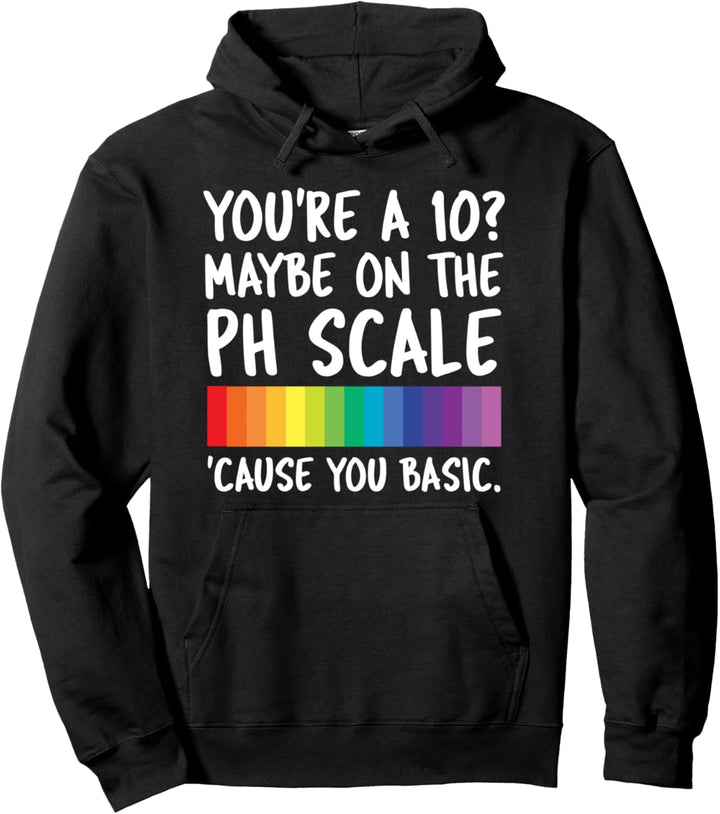 Youre A 10 Maybe On The PH Scale Cause You Basic Pullover Hoodie