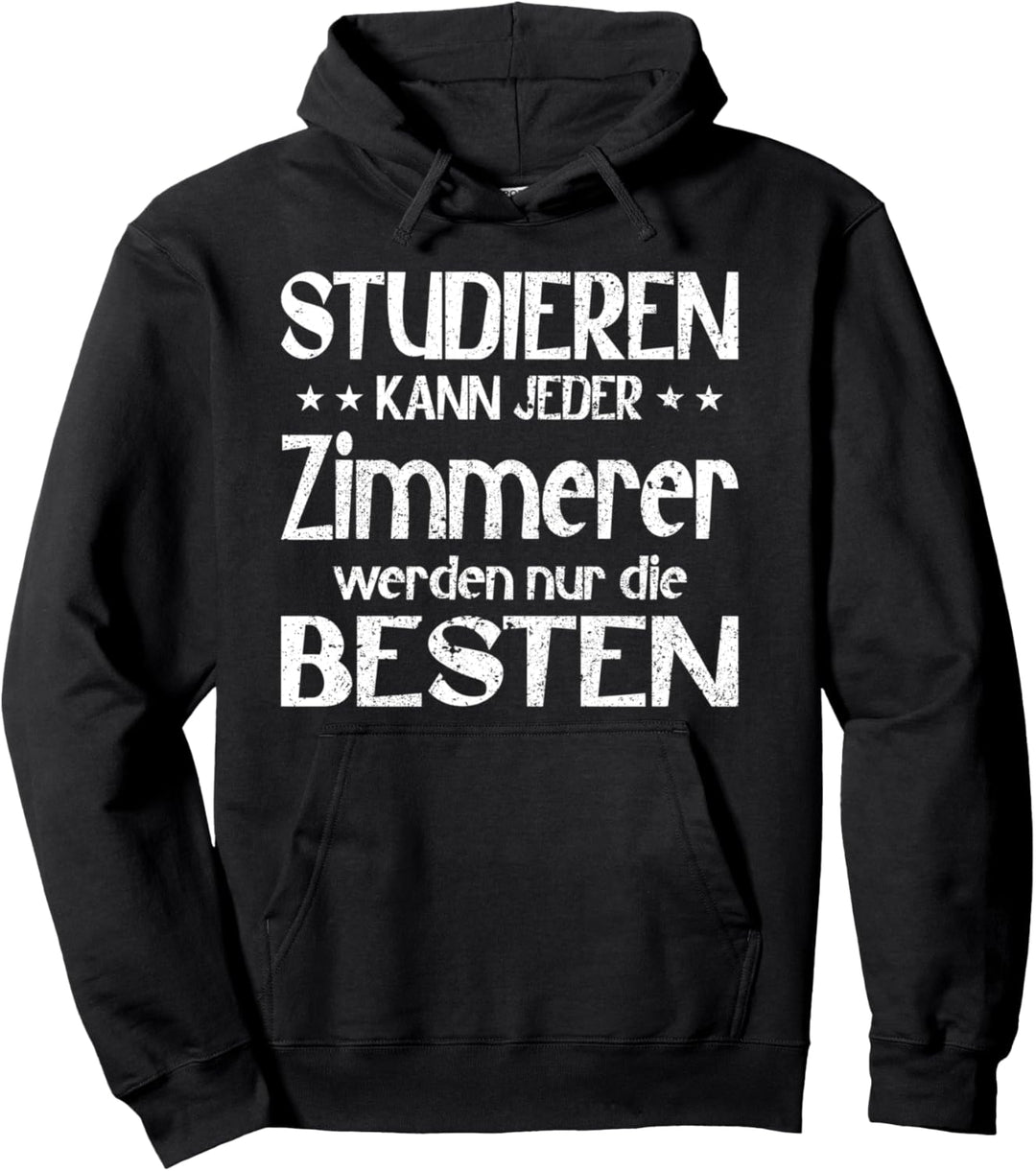 Studieren kann jeder Zimmerer werden nur die Besten Pullover Hoodie