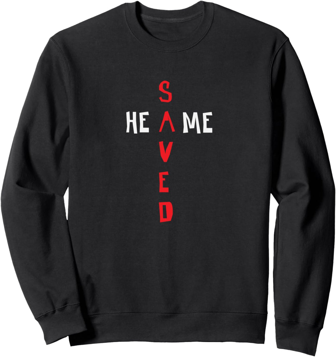 He Saved Me - Cross - Christian Faith Saying Sweatshirt