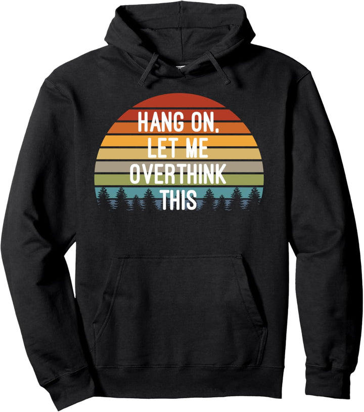 Hang On Let Me Overthink This Overthinker I Always Overthink Pullover Hoodie